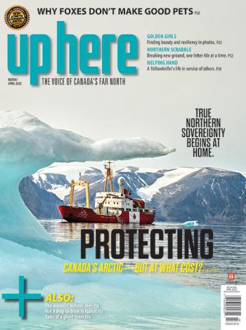 March/April 2022 Issue of Up Here Magazine. 